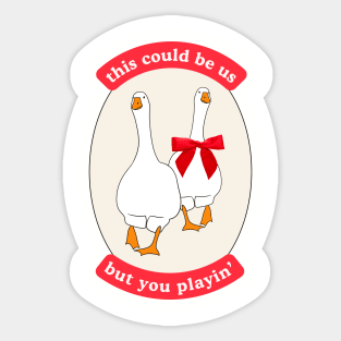 This Could Be Us, But You Playin' Silly Couple Design with Two Geese, Red Ribbon Sticker